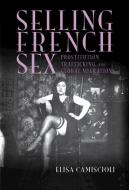 Selling French Sex di Elisa Camiscioli edito da Cambridge University Press