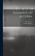 Elements of Algebra di Leonhard Euler, John Hewlett edito da LEGARE STREET PR
