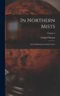 In Northern Mists; Arctic Exploration in Early Times; Volume 2 di Fridtjof Nansen edito da LEGARE STREET PR