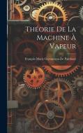 Théorie De La Machine À Vapeur di François Marie Guyonneau De Pambour edito da LEGARE STREET PR