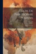 Cours de philosophie positive; Volume 06 di Auguste Comte edito da LEGARE STREET PR