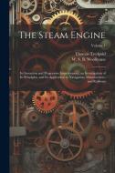 The Steam Engine: Its Invention and Progressive Improvement, an Investigation of Its Principles, and Its Application to Navigation, Manu di Thomas Tredgold, W. S. B. Woolhouse edito da LEGARE STREET PR