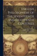 English Philosophers of the Seventeenth and Eighteenth Centuries di Charles W. Eliot edito da LEGARE STREET PR