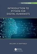 Introduction To Python For Humanists di William Mattingly edito da Taylor & Francis Ltd