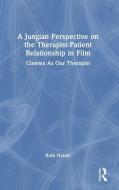 A Jungian Perspective On The Therapist-Patient Relationship In Film di Ruth Netzer edito da Taylor & Francis Ltd