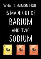 What Common Fruit Is Made Out of Barium and Two Sodium Ba Na Na: Funny Chemistry Hexagonal and Graph Paper Journal di Smw Publishing edito da INDEPENDENTLY PUBLISHED