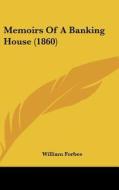 Memoirs of a Banking House (1860) di William Forbes edito da Kessinger Publishing