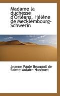 Madame La Duchesse D'orl Ans, H L Ne De Mecklembourg-schwerin edito da Bibliolife