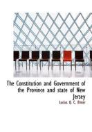 The Constitution And Government Of The Province And State Of New Jersey di Lucius Q C Elmer edito da Bibliolife