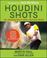 Houdini Shots: The Ultimate Short-Game Survival Guide di Martin Hall, Dave Allen edito da WILEY