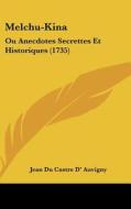 Melchu-Kina: Ou Anecdotes Secrettes Et Historiques (1735) di Jean Du Castre D' Auvigny edito da Kessinger Publishing