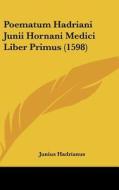 Poematum Hadriani Junii Hornani Medici Liber Primus (1598) di Junius Hadrianus edito da Kessinger Publishing