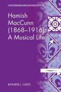 Hamish MacCunn (1868-1916): A Musical Life di Jennifer L. Oates edito da Taylor & Francis Ltd