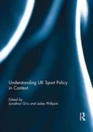 Understanding Uk Sport Policy In Context edito da Taylor & Francis Ltd