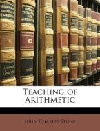 Teaching Of Arithmetic di John Charles Stone edito da Bibliolife, Llc