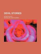Devil Stories; An Anthology di Maximilian Josef Rudwin edito da General Books Llc