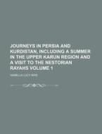 Journeys in Persia and Kurdistan, Including a Summer in the Upper Karun Region and a Visit to the Nestorian Rayahs Volume 1 di Isabella Lucy Bird edito da Rarebooksclub.com