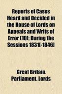 Reports Of Cases Heard And Decided In Th di Great Britain Parliament Lords edito da General Books