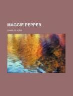 Maggie Pepper di Unknown Author, Charles Klein edito da Rarebooksclub.com