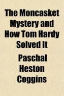 The Moncasket Mystery And How Tom Hardy di Paschal Heston Coggins edito da General Books