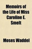 Memoirs Of The Life Of Miss Caroline E. di Moses Waddel edito da General Books