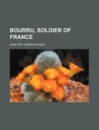 Bourru, Soldier Of France di Jean Des Vignes Rouges edito da Rarebooksclub.com