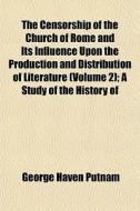 The Censorship Of The Church Of Rome And di George Haven Putnam edito da General Books
