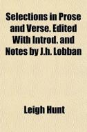 Selections In Prose And Verse. Edited Wi di Leigh Hunt edito da General Books