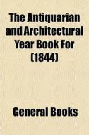The Antiquarian And Architectural Year B di General Books edito da General Books