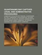 Guantanamo Bay Captives Legal And Admini di Books Llc edito da Books LLC, Wiki Series