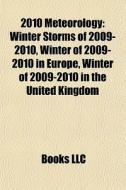 2010 Meteorology: Winter Storms Of 2009- di Books Llc edito da Books LLC, Wiki Series