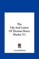 The Life and Letters of Thomas Henry Huxley V.1 the Life and Letters of Thomas Henry Huxley V.1 di Leonard Huxley edito da Kessinger Publishing