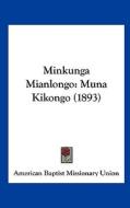 Minkunga Mianlongo: Muna Kikongo (1893) di American Baptist Missionary Union edito da Kessinger Publishing