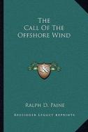 The Call of the Offshore Wind di Ralph D. Paine edito da Kessinger Publishing