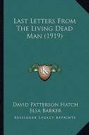 Last Letters from the Living Dead Man (1919) di David Patterson Hatch, Elsa Barker edito da Kessinger Publishing