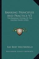 Banking Principles and Practice V2: The Banking System of the United States (1921) di Ray Bert Westerfield edito da Kessinger Publishing