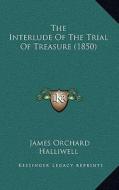 The Interlude of the Trial of Treasure (1850) di J. O. Halliwell-Phillipps edito da Kessinger Publishing