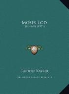 Moses Tod: Legende (1921) di Rudolf Kayser edito da Kessinger Publishing