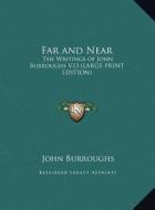 Far and Near: The Writings of John Burroughs V13 (Large Print Edition) di John Burroughs edito da Kessinger Publishing