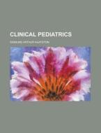 Clinical Pediatrics di Sigmund Arthur Agatston edito da Rarebooksclub.com
