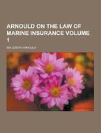 Arnould On The Law Of Marine Insurance Volume 1 di Sir Joseph Arnould edito da Theclassics.us