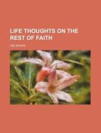 Life Thoughts on the Rest of Faith di Asa Mahan edito da Rarebooksclub.com