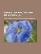 Ueber Den Umgang Mit Menschen (3) di Adolf Knigge edito da General Books Llc