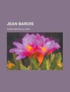 Jean Barois di Roger Martin Du Gard edito da General Books Llc