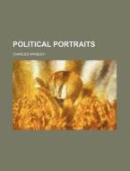 Political Portraits di Charles Whibley edito da Rarebooksclub.com