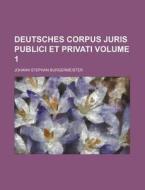 Deutsches Corpus Juris Publici Et Privati Volume 1 di Johann Stephan Burgermeister edito da Rarebooksclub.com