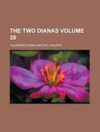 The Two Dianas Volume 39 di Alexandre Dumas edito da Rarebooksclub.com
