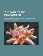 The Path of the Pantagraph; Exposing Great Dangers to the Traveling Public di William John Pinkerton edito da Rarebooksclub.com