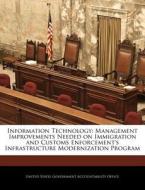 Information Technology: Management Improvements Needed On Immigration And Customs Enforcement\'s Infrastructure Modernization Program edito da Bibliogov