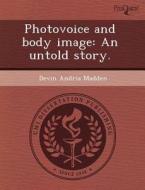 Photovoice And Body Image di Jenni Van Ravensway, Devin Andria Madden edito da Proquest, Umi Dissertation Publishing